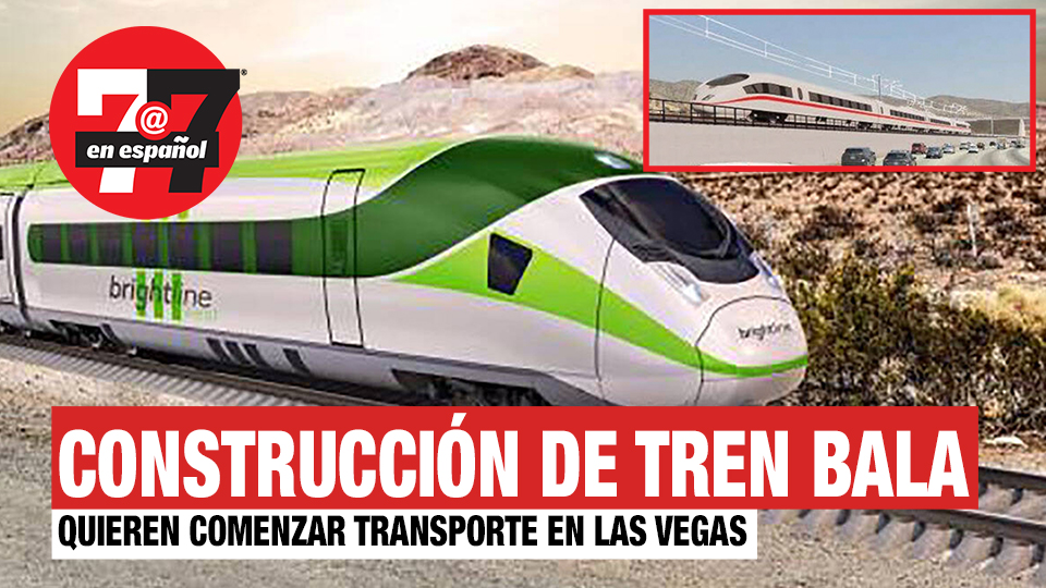 Noticias de Las Vegas | Quieren comenzar construcción de tren bala en Las Vegas