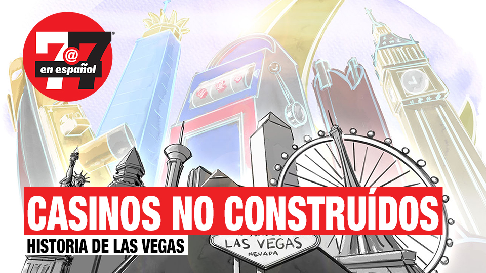 Noticias de Las Vegas | Las Vegas pudo haberse visto diferente con la construcción de otros casinos.