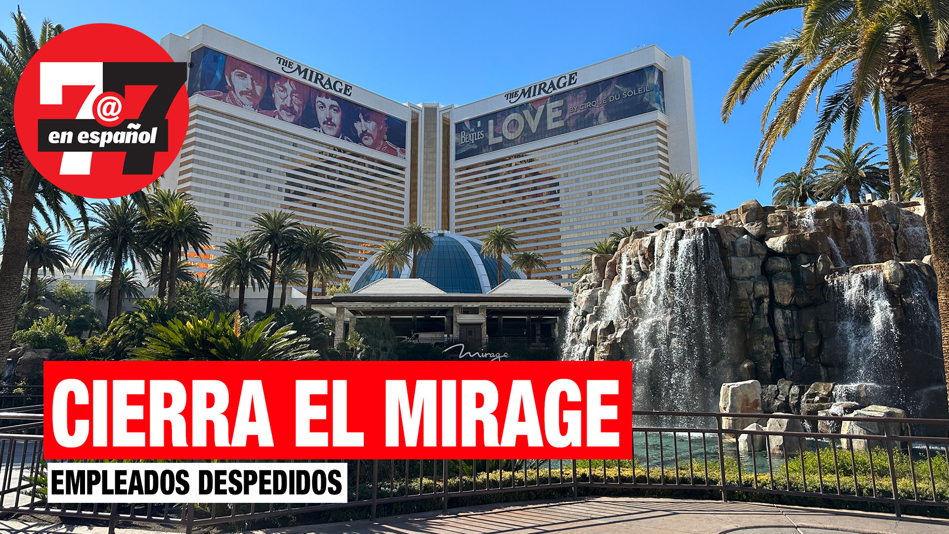 Noticias de Las Vegas | Icónico hotel y casino Mirage cerrará y miles serán despedidos