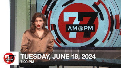 7@7 PM for Tuesday, June 18, 2024