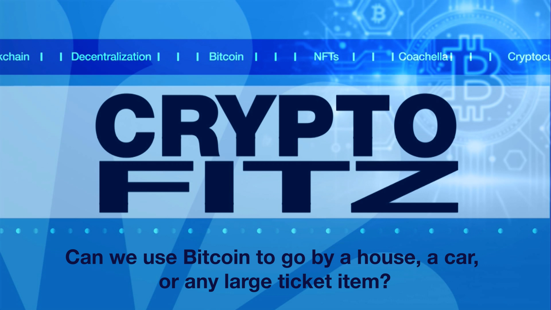 Crypto Fitz Answers: Can You Buy a House or Car With Bitcoin?